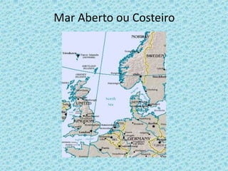 Mar Aberto ou Costeiro
 