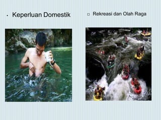 • Keperluan Domestik  Rekreasi dan Olah Raga
 