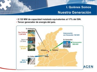 • 2.132 MW de capacidad instalada equivalentes al 17% del SIN.
• Tercer generador de energía del país.
I. Quiénes Somos
Nuestra Generación
 