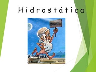 H i d r o s t á t i c a
 