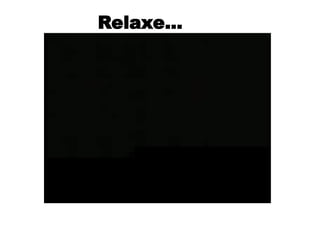 Relaxe...
 
