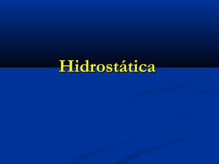 HidrostáticaHidrostática
 
