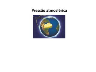 Pressão atmosférica
 