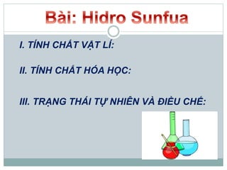 I. TÍNH CHẤT VẬT LÍ:
II. TÍNH CHẤT HÓA HỌC:
III. TRẠNG THÁI TỰ NHIÊN VÀ ĐIỀU CHẾ:
 