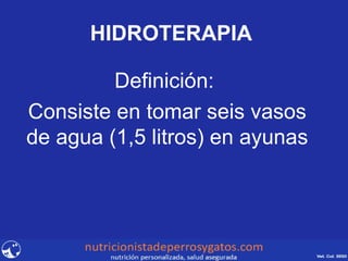 HIDROTERAPIA Definición:  Consiste en tomar seis vasos de agua (1,5 litros) en ayunas 
