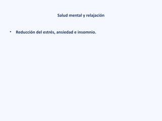 Salud mental y relajación
• Reducción del estrés, ansiedad e insomnio.
 