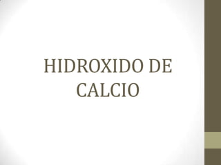 HIDROXIDO DE
   CALCIO
 
