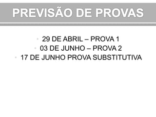 • 29 DE ABRIL – PROVA 1
• 03 DE JUNHO – PROVA 2
• 17 DE JUNHO PROVA SUBSTITUTIVA

 