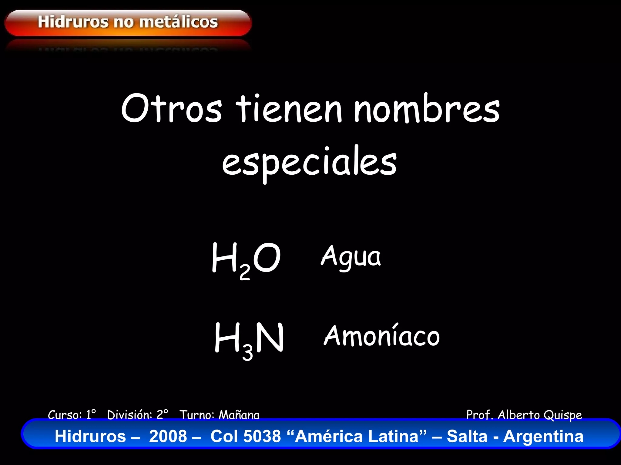 Otros tienen nombres especiales H 2 O Agua H 3 N Amoníaco 
