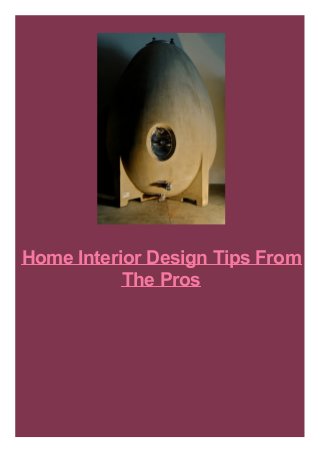 Home Interior Design Tips From
The Pros
 