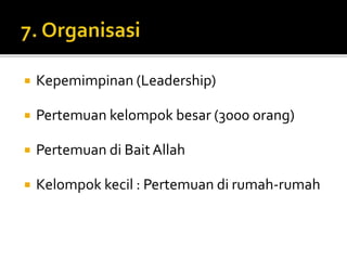  Kepemimpinan (Leadership) 
 Pertemuan kelompok besar (3000 orang) 
 Pertemuan di Bait Allah 
 Kelompok kecil : Pertemuan di rumah-rumah 
 