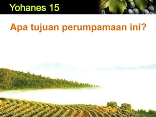 Apa tujuan perumpamaan ini?
 