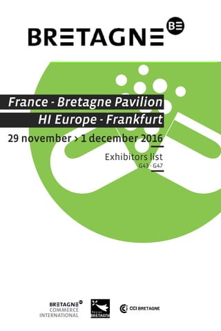 France - Bretagne Pavilion
HI Europe - Frankfurt
29 november > 1 december 2016
Exhibitors list
G43 - G47
 