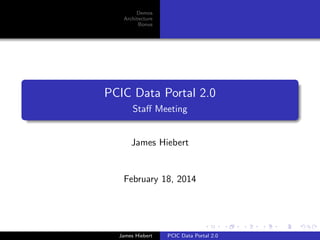 Demos
Architecture
Bonus
PCIC Data Portal 2.0
Staﬀ Meeting
James Hiebert
February 18, 2014
James Hiebert PCIC Data Portal 2.0
 