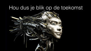 Hou dus je blik op de toekomst
 