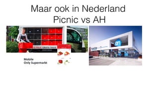 Maar ook in Nederland
Picnic vs AH
 