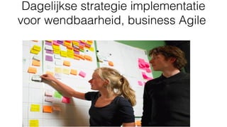 Dagelijkse strategie implementatie
voor wendbaarheid, business Agile
 