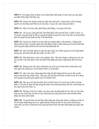 ĐIỀU 9: Các đảng chính trị được tự do thành lập miễn được tổ chức theo các quy định
của Bản Hiến pháp Thứ Bảy này.

ĐIỀU 10: Quyền lực chính trị phải do nhân dân nắm giữ, và nhân dân có thể sử dụng
quyền lực này bằng cách bầu ra các đại diện, và qua các cuộc trưng cầu dân ý.

ĐIỀU 11: Bầu cử sẽ trực tiếp, phổ thông, bình đẳng, và trong sự kín đáo.

ĐIỀU 12: Tất cả mọi công dân Đại Việt Dân Quốc trên toàn thế giới, ít nhất 18 tuổi, và
có quyền công dân hợp lệ, đều có quyền bỏ phiếu trong tất cả mọi cuộc bầu cử trong thành
phố mà người đó ghi danh tại Đại Việt Dân Quốc.

ĐIỀU 13: Quyền lực chính trị sẽ bao gồm mọi thành phần và đa phương. Không một
đảng chính trị nào có quyền ngăn cấm một đảng chính trị khác tham gia vào tiến trình dân
chủ trong khi đảng chính trị kia tuân thủ luật pháp đầy đủ.

ĐIỀU 14: Đại Việt Dân Quốc sẽ tuân thủ Bản Thỏa ước Nhân quyền do Liên Hiệp Quốc
thông qua, lần hiệu đính gần đây nhất vào năm 1997.

ĐIỀU 15: Mọi hình thức cờ bạc sẽ bị nghiêm cấm. Mọi thỏa thuận và tham gia vào việc
này tại Đại Việt Dân Quốc trước khi Bản Hiến pháp này được chấp thuận đều sẽ bị hủy
bỏ.

ĐIỀU 16: Không một viên chức chính phủ nào sẽ bị truy tố dưới bất cứ hình thức nào
nếu người đó chẳng qua chỉ thi hành nhiệm vụ chính phủ.

ĐIỀU 17: Mọi viên chức chính phủ được bầu lên đều không thể bị truy tố dân sự khi
đang trong thời hạn nhiệm chức. Mọi quy chế giới hạn thời gian có thể bị truy tố sẽ được
tạm ngưng trong thời gian người này còn nhiệm chức.

ĐIỀU 18: Mọi quy chế giới hạn thời gian có thể bị truy tố và mọi truy tố dân sự trong
Điều 17 kể trên sẽ được tái lập chống lại nhân viên chính phủ được bầu lên, một tháng sau
khi người này thôi chức vụ.

ĐIỀU 19: Không có hồi tố cá nhân, truy thu, hoặc tái phân phối tài sản, bất cứ viên chức
hiện tại hay trước đây của bất cứ mọi chính phủ nào từng hiện hữu trước khi Bản Hiến
pháp này được phê chuẩn.

ĐIỀU 20: Trong 20 năm sau khi Bản Hiến pháp này được phê chuẩn, sẽ không có bất cứ
lời nói hoặc hành động nào có ý nghĩa bất hảo chống lại bất cứ viên chức hiện tại hay
trước đây của bất cứ chính phủ nào từng hiện hữu trước khi Bản Hiến pháp này được phê
chuẩn.




                                            4
 
