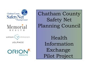 J.C.L.P.H.C.C Chatham County Safety Net Planning Council Health Information Exchange  Pilot Project  