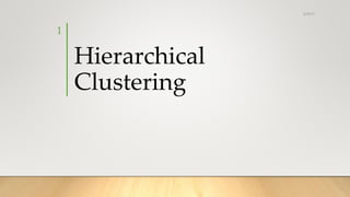 Hierarchical
Clustering
4/30/17
1
 