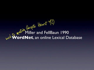 (d es ip te Hearst ‘92)
        to ma atn in
        Miller and FellBaun 1990
h ard
    WordNet, an online Lexical Database
 