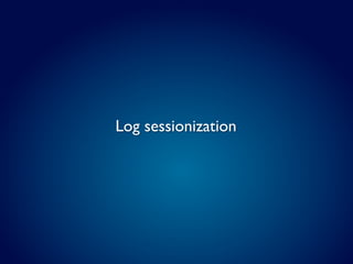 Log sessionization
 