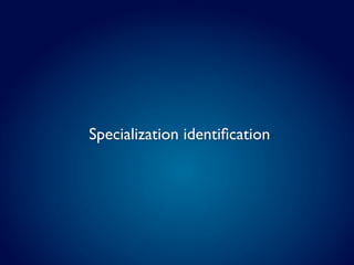Specialization identiﬁcation
 