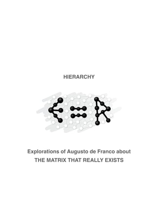 HIERARCHY
Explorations of Augusto de Franco about
THE MATRIX THAT REALLY EXISTS
 