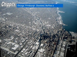 Chicago, Pittsburgh, Cleveland, Buffalo e Detroit;
 