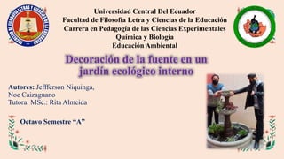 Universidad Central Del Ecuador
Facultad de Filosofía Letra y Ciencias de la Educación
Carrera en Pedagogía de las Ciencia...