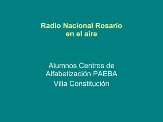 Radio Nacional Rosario en el aire Alumnos Centros de Alfabetización PAEBA Villa Constitución 