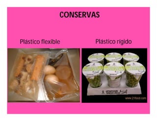 CONSERVAS 
Plástico flexible Plástico rígido 
 