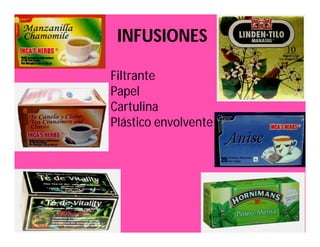 INFUSIONES 
Filtrante 
Papel 
Cartulina 
Plástico envolvente 
 