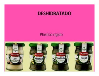 DESHIDRATADO 
Plástico rígido 
 