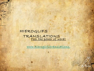 HIEROGLIFS TRANSLATIONS

  Feel the power of word!

www.hieroglifstranslations.ro
 