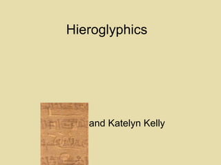 Hieroglyphics  Nick and Katelyn Kelly 