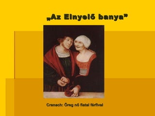 „ Az Elnyelő banya”   Cranach: Öreg nő fiatal férfival 