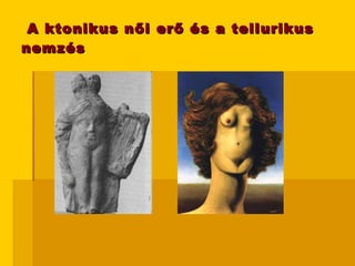 A ktonikus női erő és a tellurikus nemzés 