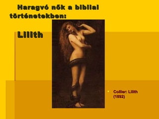   Haragvó nők a bibliai történetekben:    Lilith Collier: Lilith (1892) 