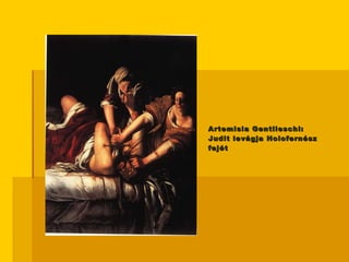 Artemisia Gentileschi: Judit levágja Holofernész fejét 