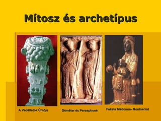 A Vadállatok Úrnője Mítosz és archetípus Fekete Madonna- Montserrat Déméter és Persephoné 