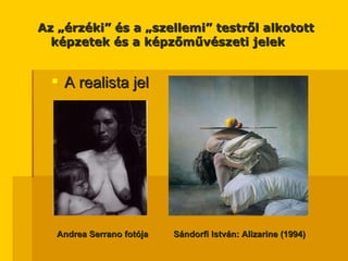 Az „érzéki” és a „szellemi” testről alkotott képzetek és a képzőművészeti jelek A realista jel Andrea Serrano fotója   Sándorfi István: Alizarine (1994) 