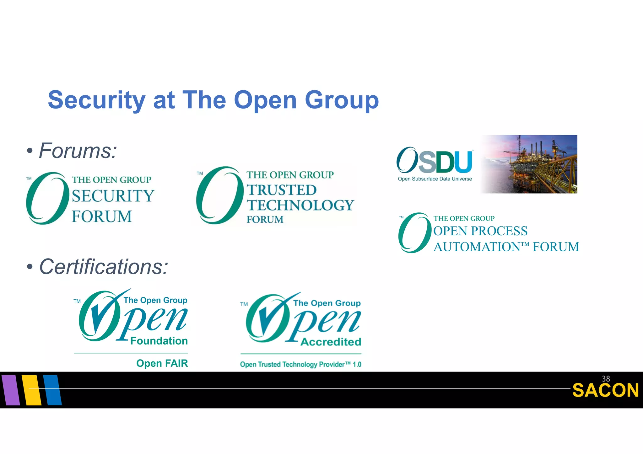 SACON
Security at The Open Group
• Forums:
• Certifications:
38
 