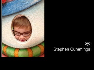 by:
Stephen Cummings
 