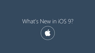 What’s New in iOS 9?
 