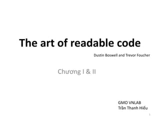 The art of readable code
Chương I & II
GMO VNLAB
Trần Thanh Hiếu
Dustin Boswell and Trevor
Foucher
1
 