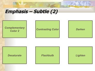 Emphasis – Subtle (2) Lighten Flashbulb Desaturate Contrasting Color Complementary Color 2 Darken 