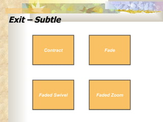 Exit – Subtle Fade Faded Zoom Faded Swivel Contract Fade Faded Zoom Faded Swivel Contract 