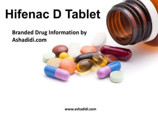 Branded Drug Information by
Ashadidi.com
Hifenac D Tablet
www.ashadidi.com
 