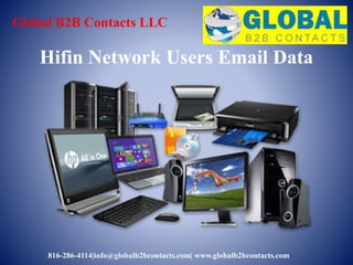 Hifin Network Users Email Data
Global B2B Contacts LLC
816-286-4114|info@globalb2bcontacts.com| www.globalb2bcontacts.com
 